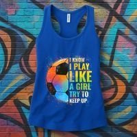 I Know I Play Like A Girl Try To Keep Up Funny Soccer Gift Women's Tank Top thumb 3