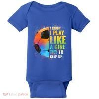 I Know I Play Like A Girl Try To Keep Up Funny Soccer Gift Baby Bodysuit thumb 0