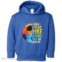I Know I Play Like A Girl Try To Keep Up Funny Soccer Gift Toddler Hoodie thumb 0