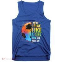 I Know I Play Like A Girl Try To Keep Up Funny Soccer Gift Tank Top thumb 0