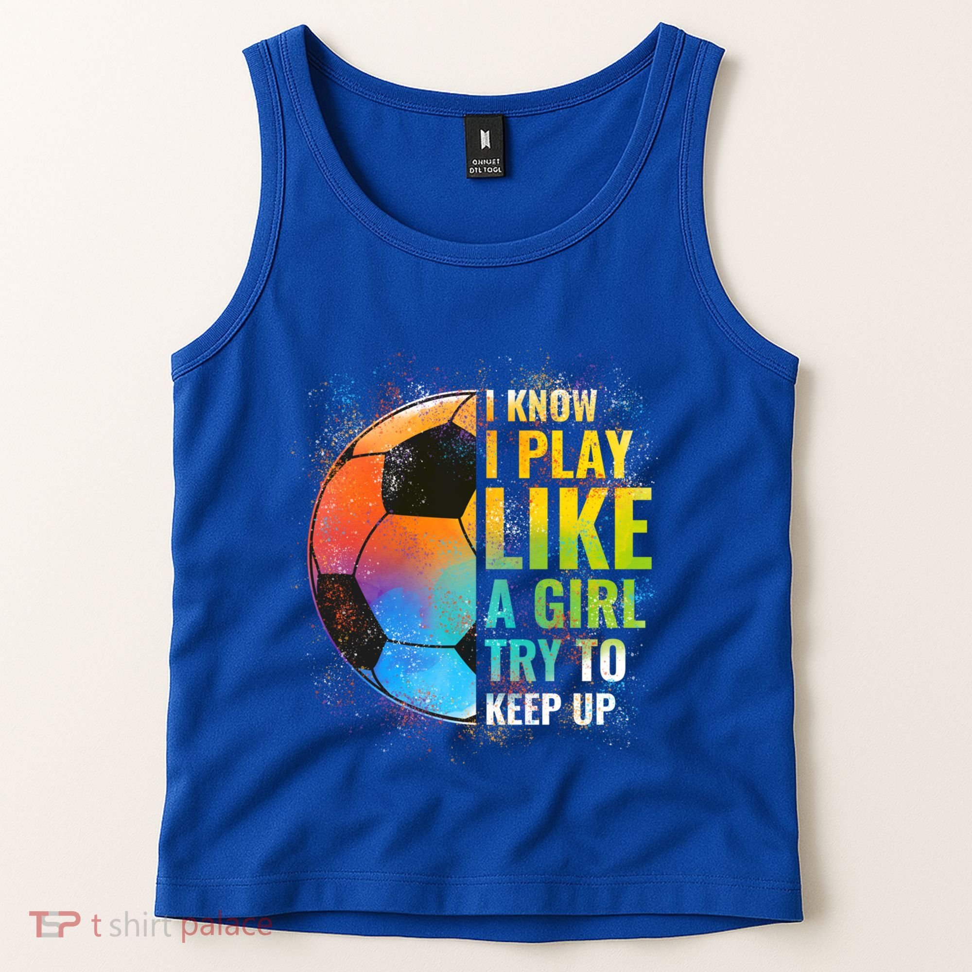 I Know I Play Like A Girl Try To Keep Up Funny Soccer Gift Tank Top