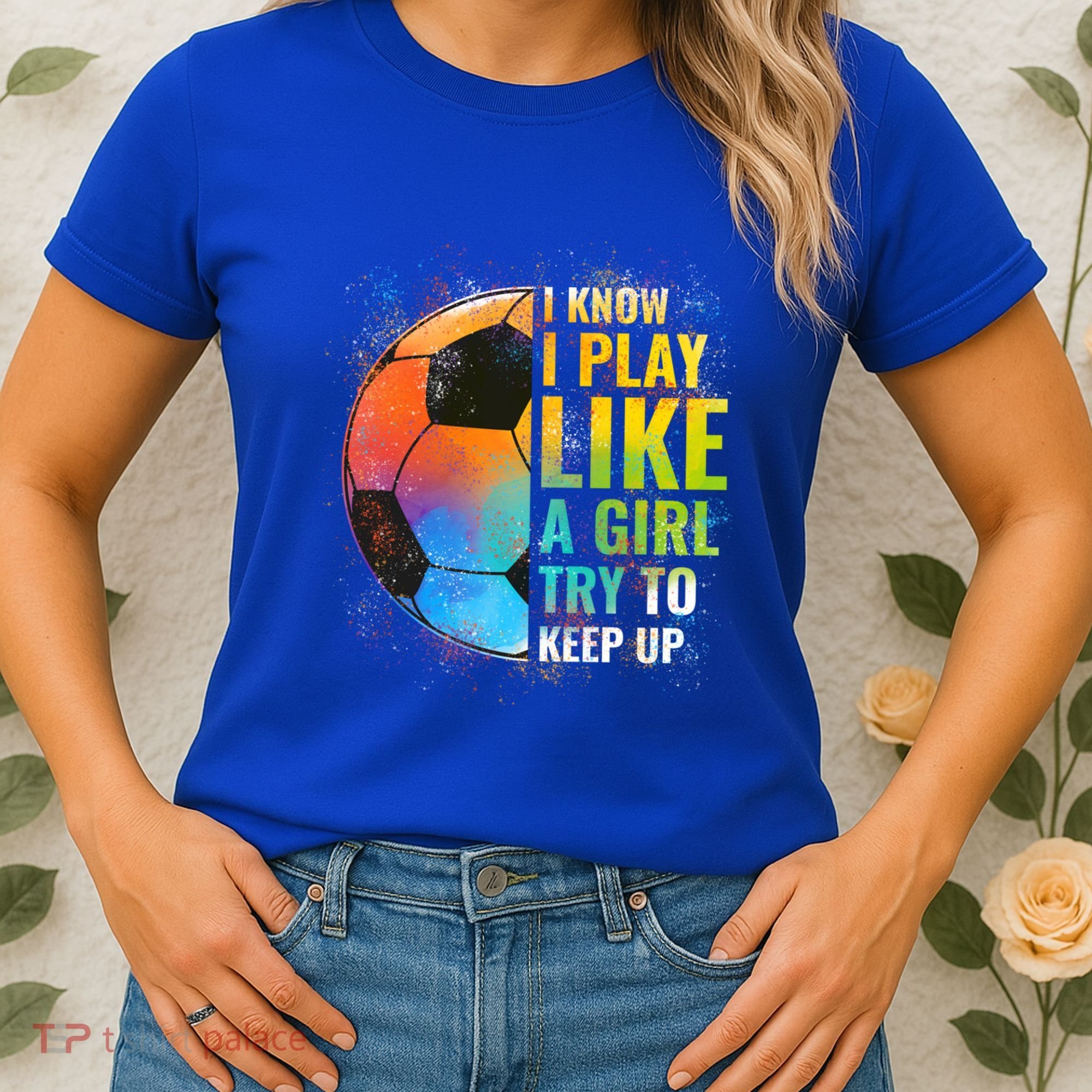 I Know I Play Like A Girl Try To Keep Up Funny Soccer Gift Women's T-Shirt
