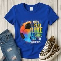 I Know I Play Like A Girl Try To Keep Up Funny Soccer Gift Women's T-Shirt thumb 3