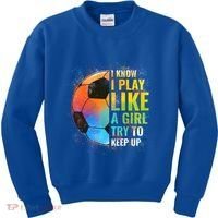 I Know I Play Like A Girl Try To Keep Up Funny Soccer Gift Kids Sweatshirt thumb 0