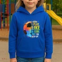 I Know I Play Like A Girl Try To Keep Up Funny Soccer Gift Kids Hoodie thumb 3