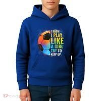 I Know I Play Like A Girl Try To Keep Up Funny Soccer Gift Kids Hoodie thumb 4