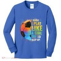 I Know I Play Like A Girl Try To Keep Up Funny Soccer Gift Kids Long Sleeve Shirt thumb 0