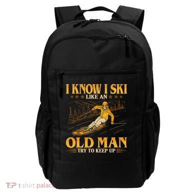 I Know I Ski Like An Old Man Try To Keep Up Backpack