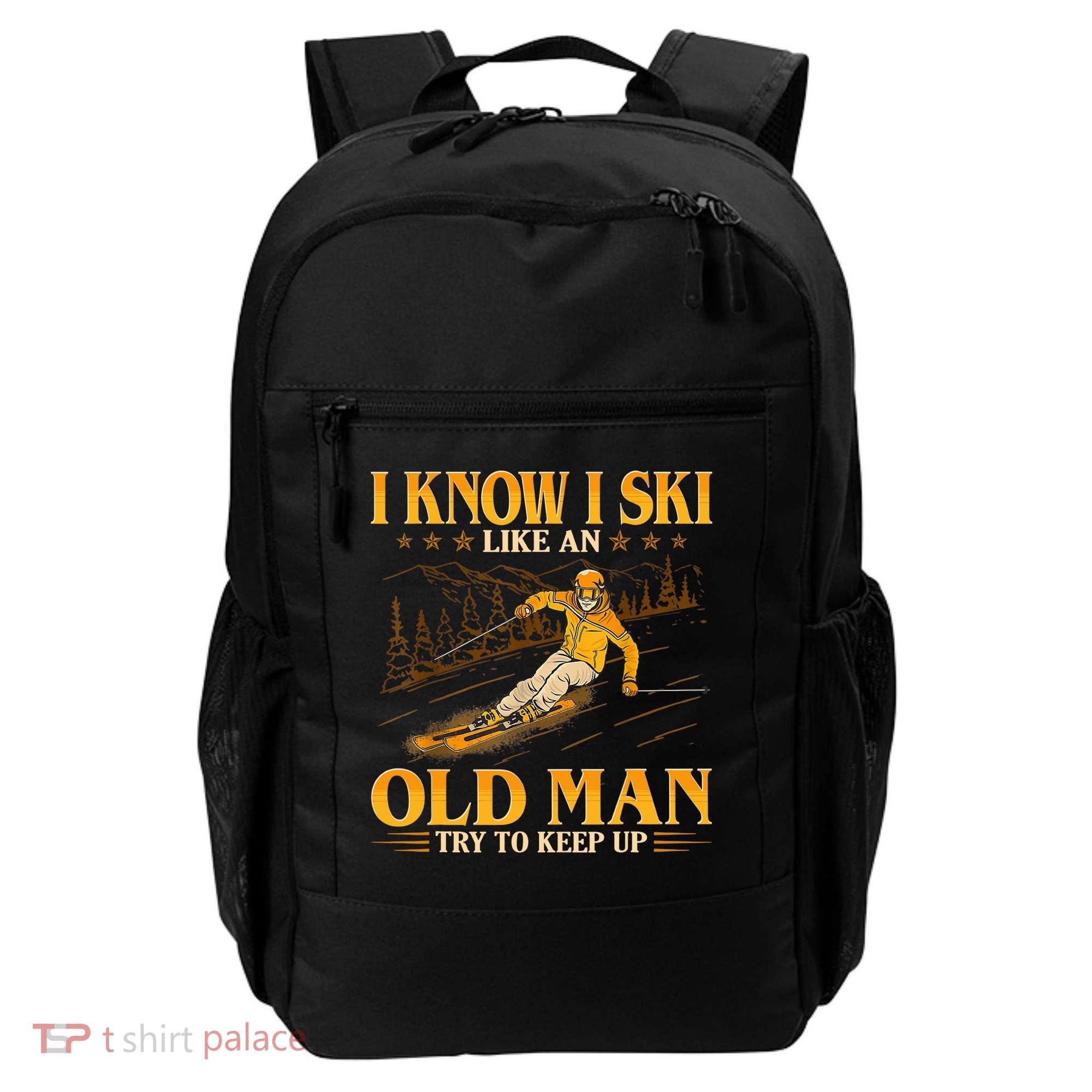 I Know I Ski Like An Old Man Try To Keep Up Backpack