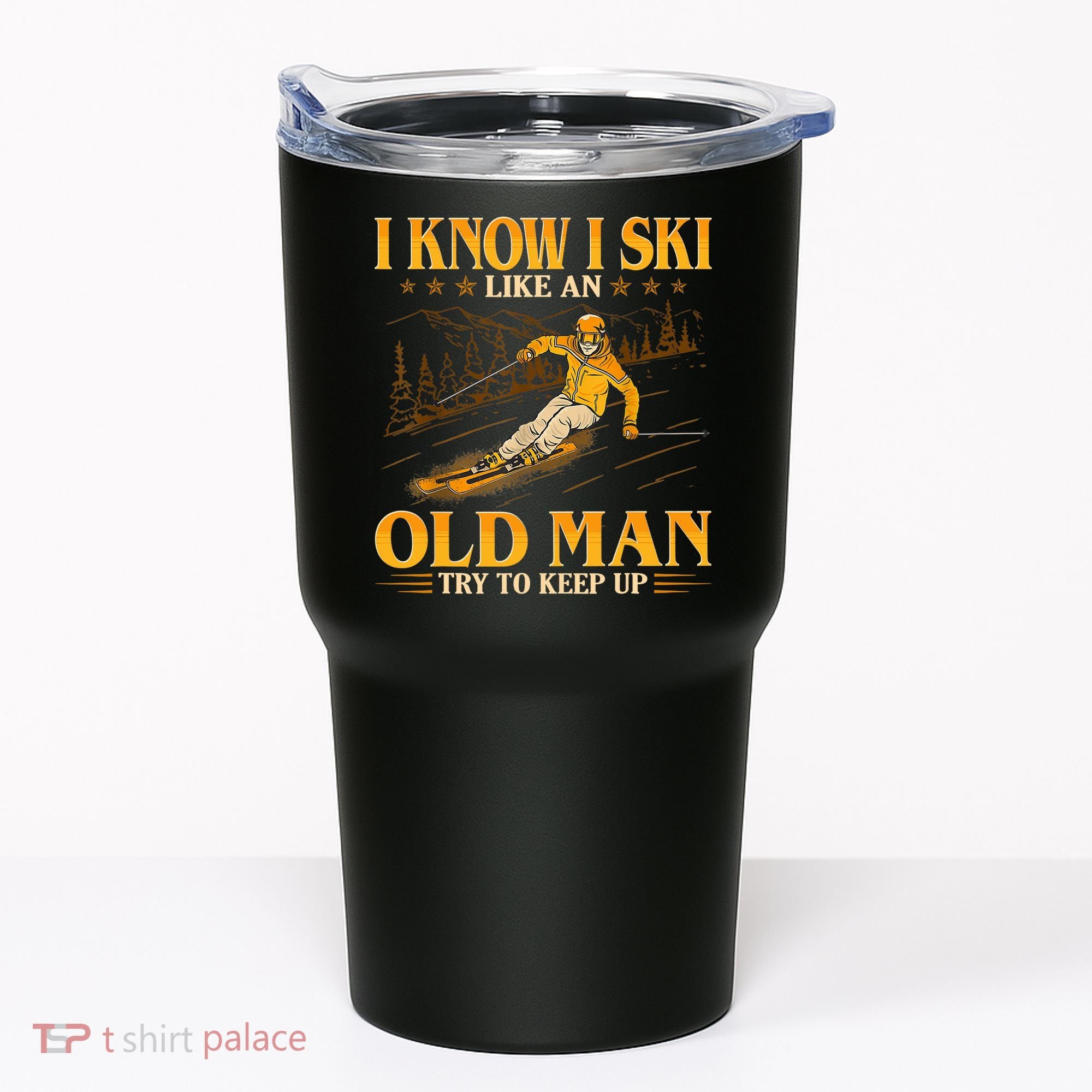 I Know I Ski Like An Old Man Try To Keep Up Tumbler