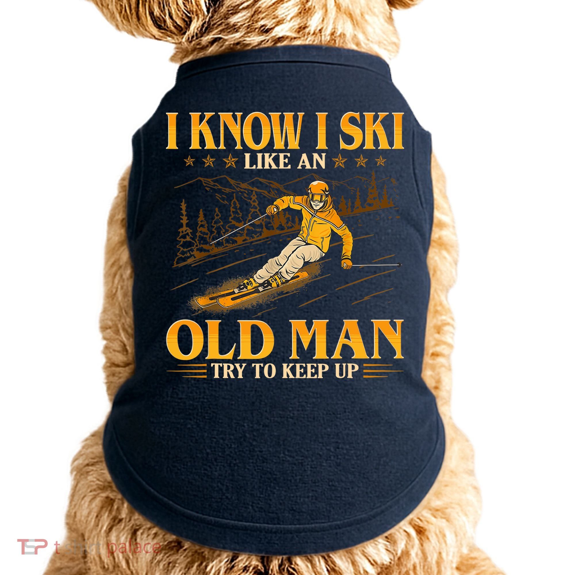 I Know I Ski Like An Old Man Try To Keep Up Doggie Tank