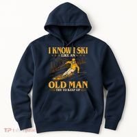 I Know I Ski Like An Old Man Try To Keep Up Hoodie thumb 0
