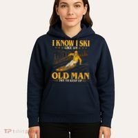 I Know I Ski Like An Old Man Try To Keep Up Hoodie thumb 5