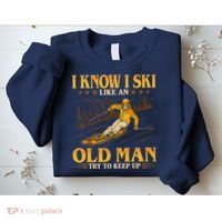 I Know I Ski Like An Old Man Try To Keep Up Sweatshirt thumb 2