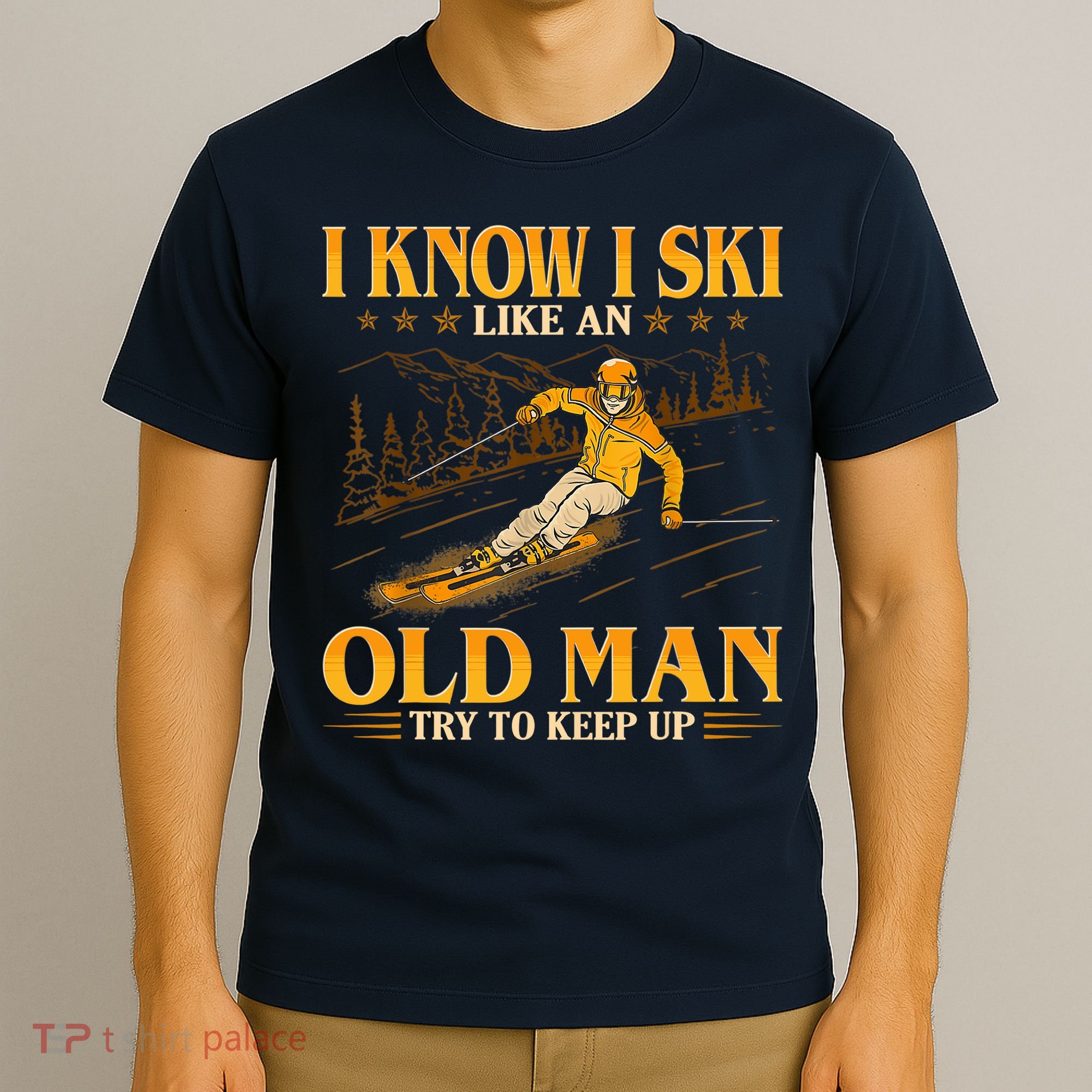 I Know I Ski Like An Old Man Try To Keep Up T-Shirt
