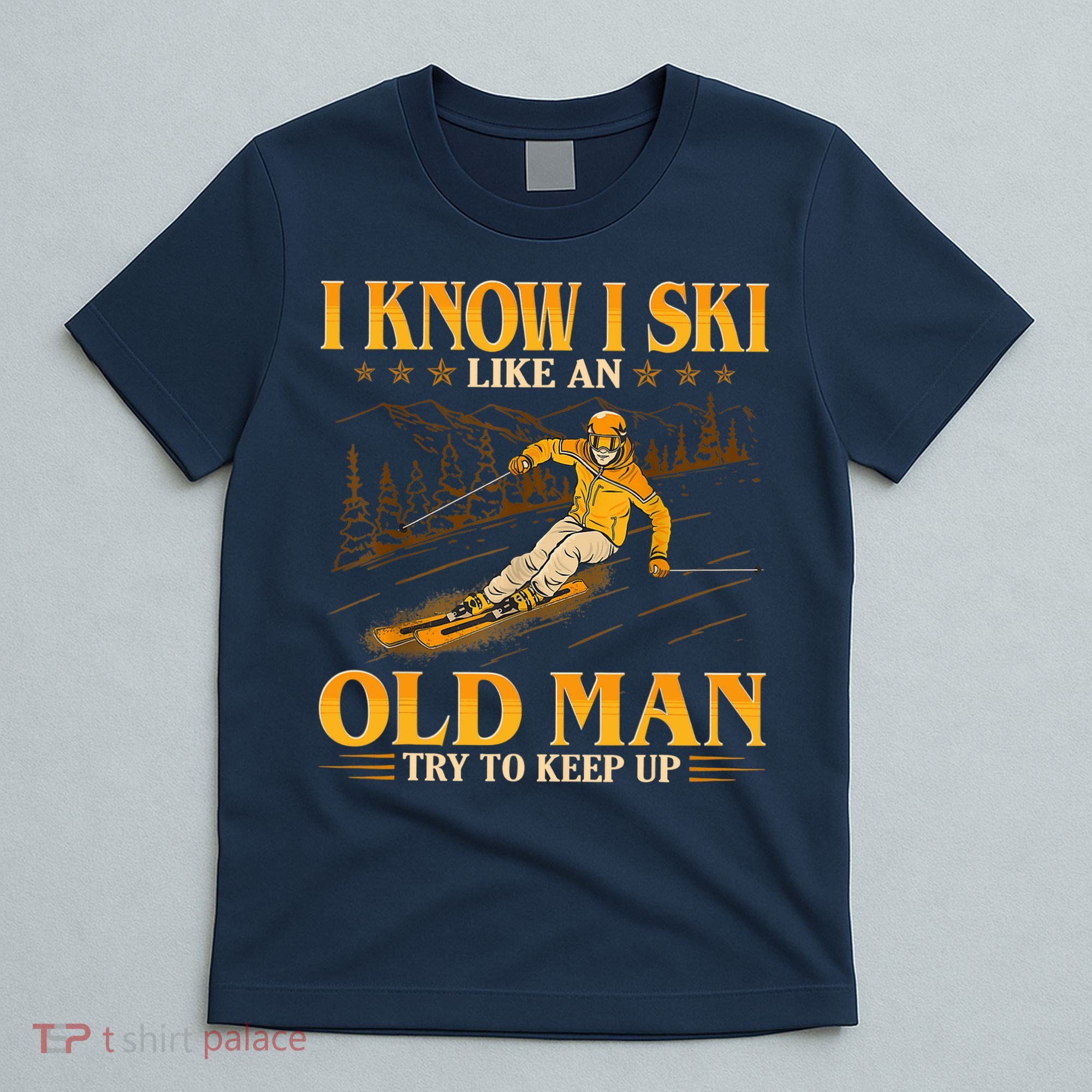 I Know I Ski Like An Old Man Try To Keep Up T-Shirt