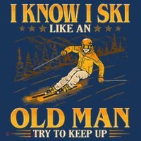 I Know I Ski Like An Old Man Try To Keep Up T-Shirt thumb 7