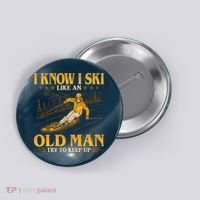 I Know I Ski Like An Old Man Try To Keep Up Button thumb 0