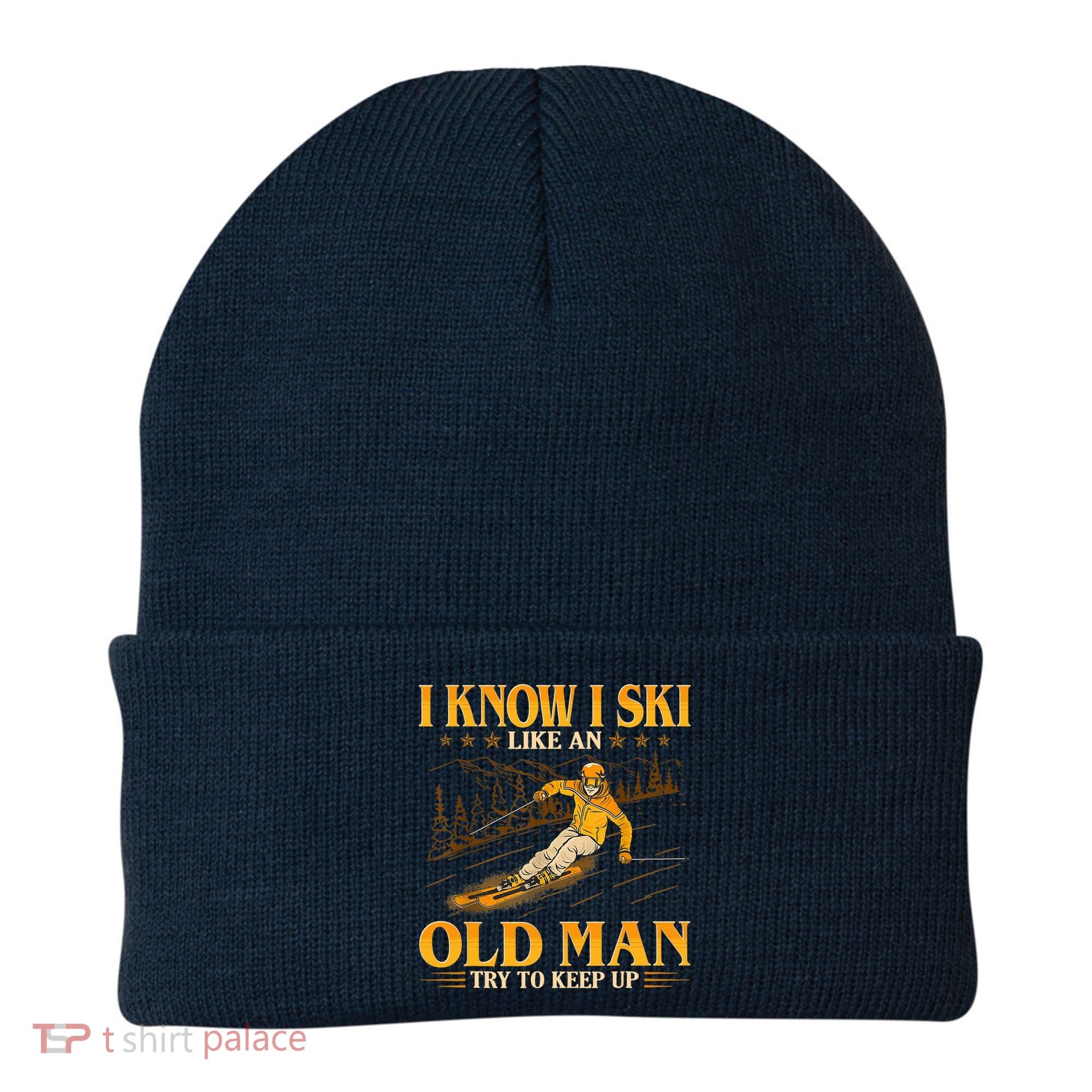 I Know I Ski Like An Old Man Try To Keep Up Beanie
