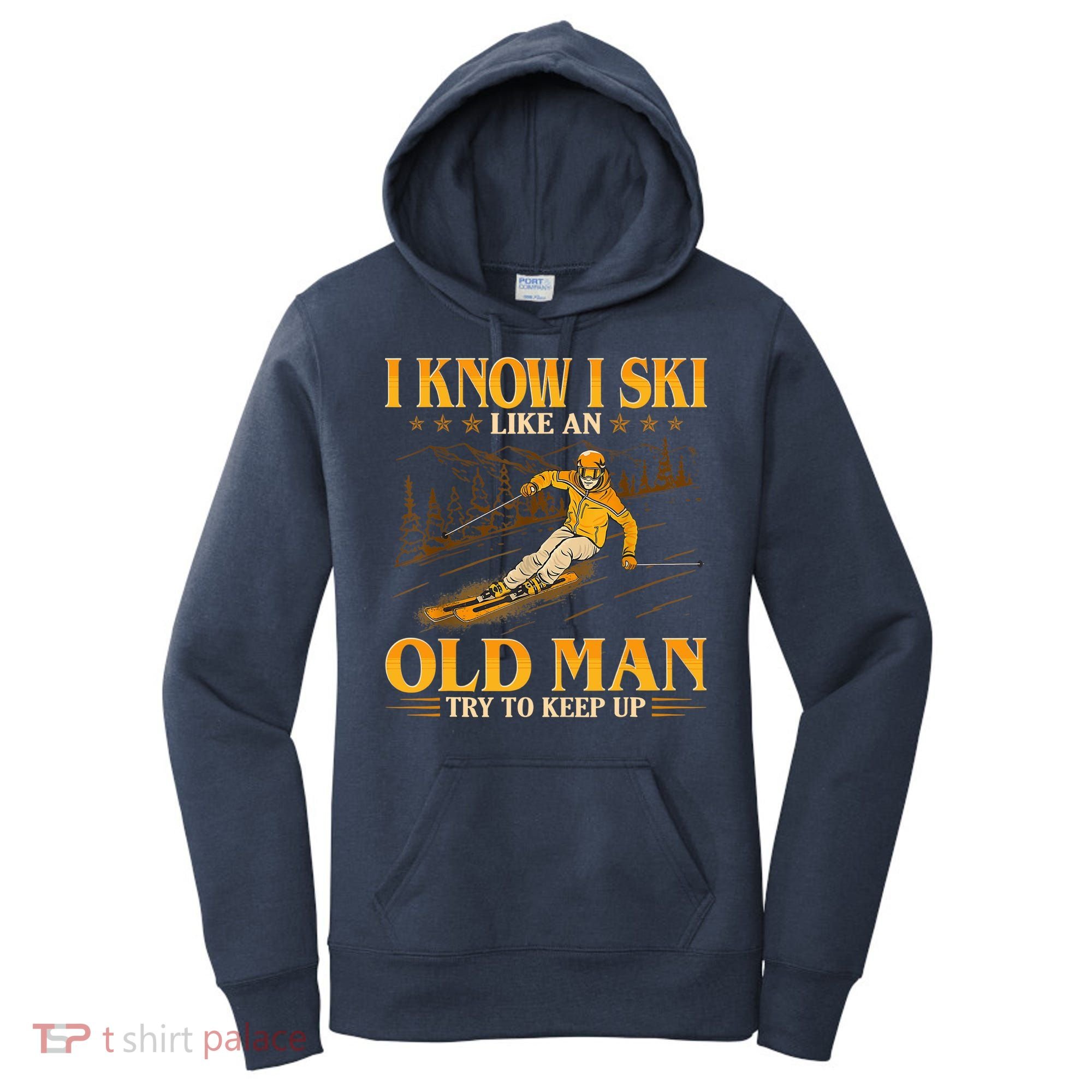 I Know I Ski Like An Old Man Try To Keep Up Women's Hoodie