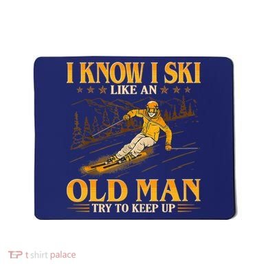 I Know I Ski Like An Old Man Try To Keep Up Mousepad