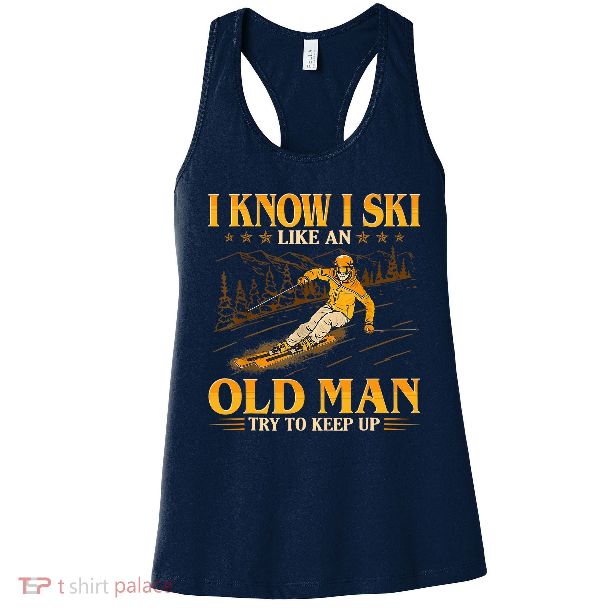I Know I Ski Like An Old Man Try To Keep Up Women's Tank Top