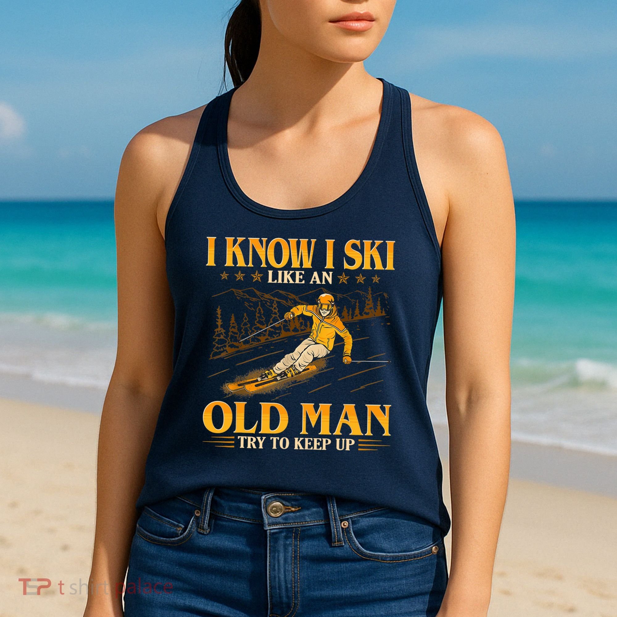 I Know I Ski Like An Old Man Try To Keep Up Women's Tank Top