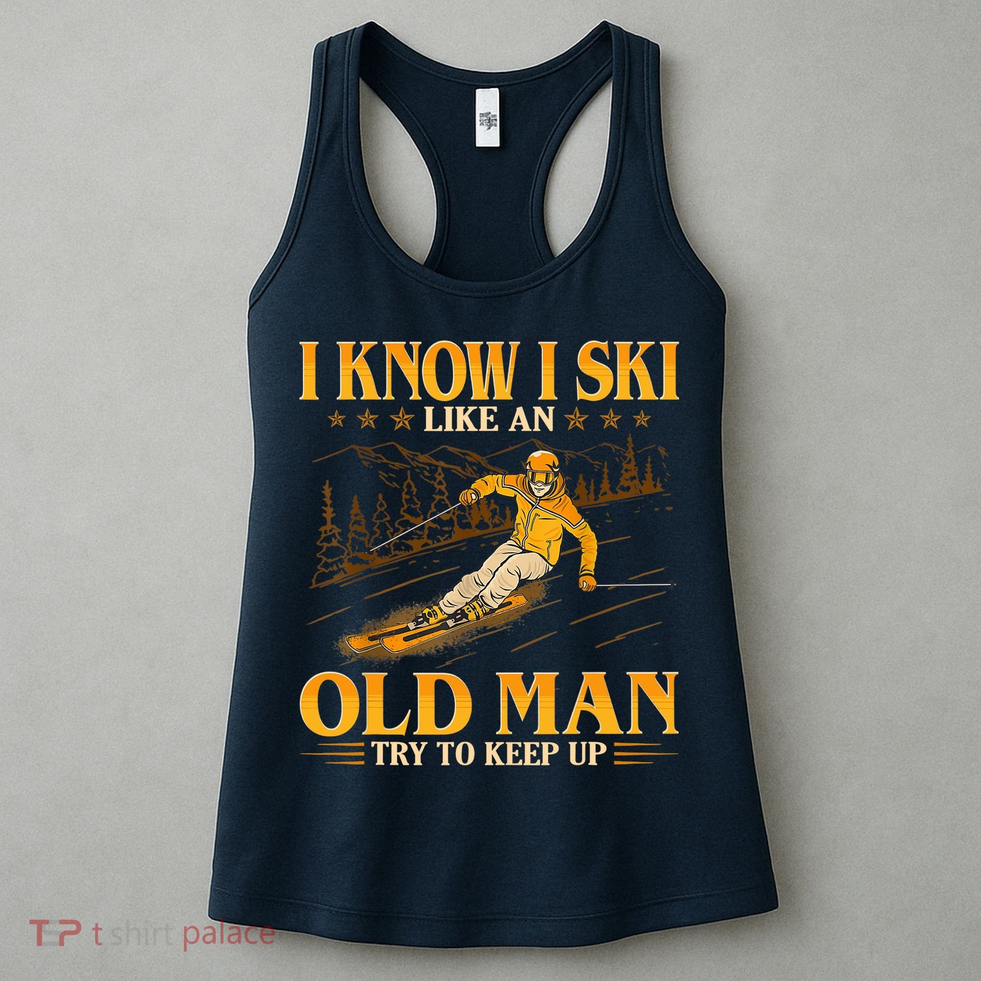 I Know I Ski Like An Old Man Try To Keep Up Women's Tank Top