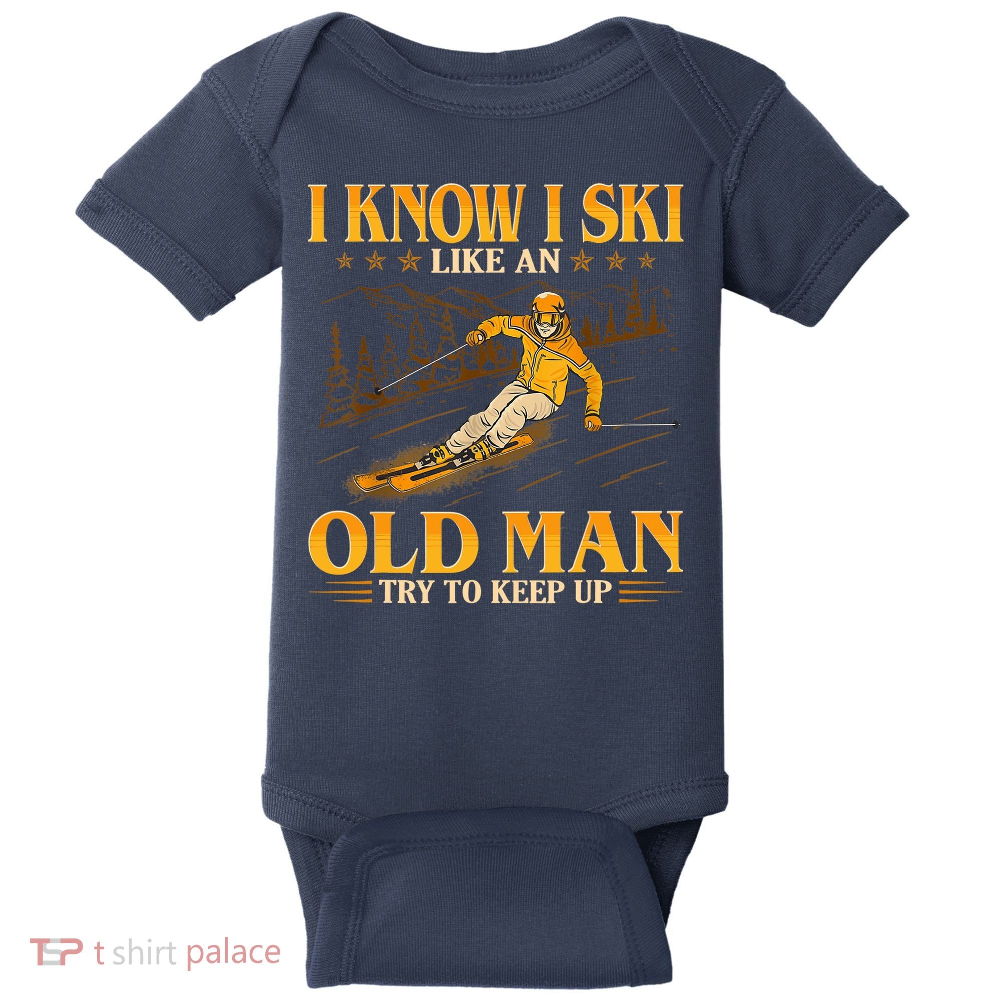 I Know I Ski Like An Old Man Try To Keep Up Baby Bodysuit