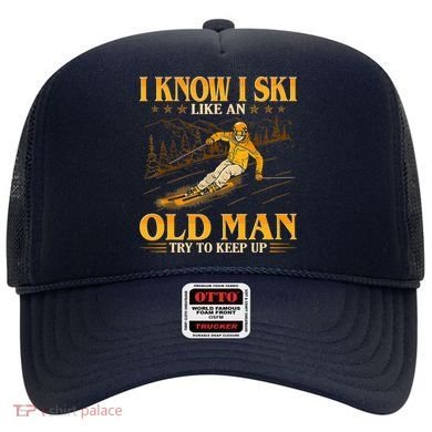 I Know I Ski Like An Old Man Try To Keep Up Hat
