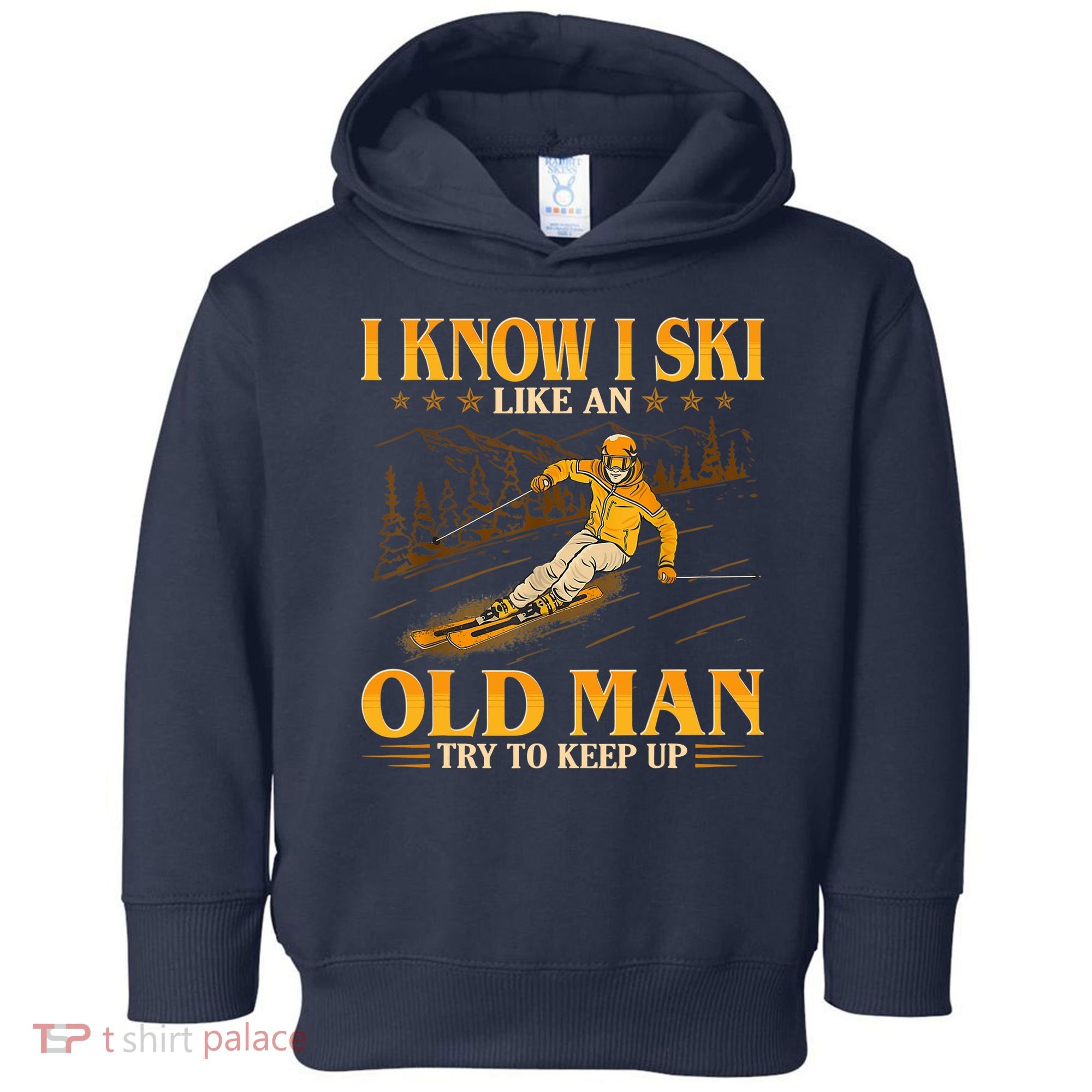 I Know I Ski Like An Old Man Try To Keep Up Toddler Hoodie
