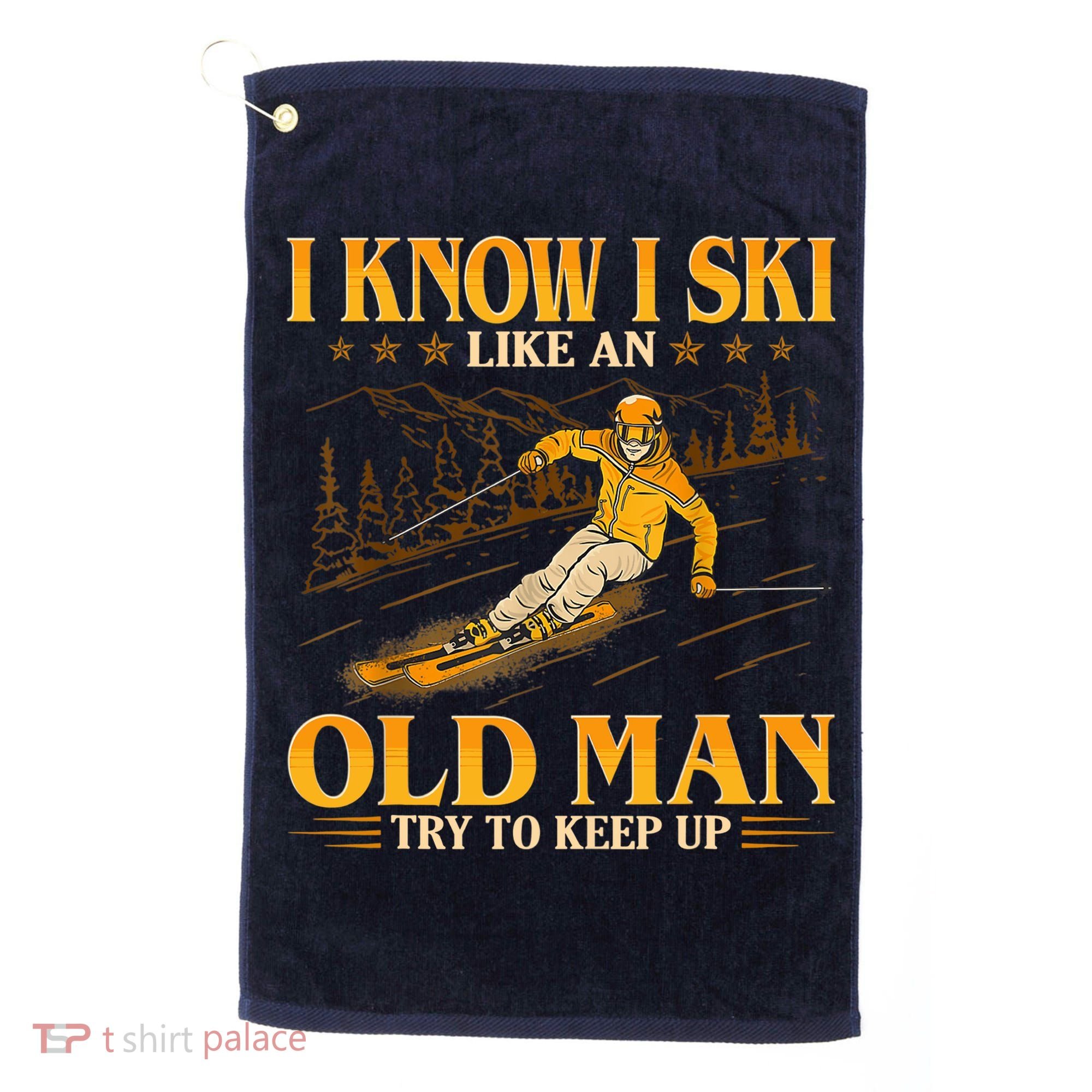 I Know I Ski Like An Old Man Try To Keep Up Golf Towel