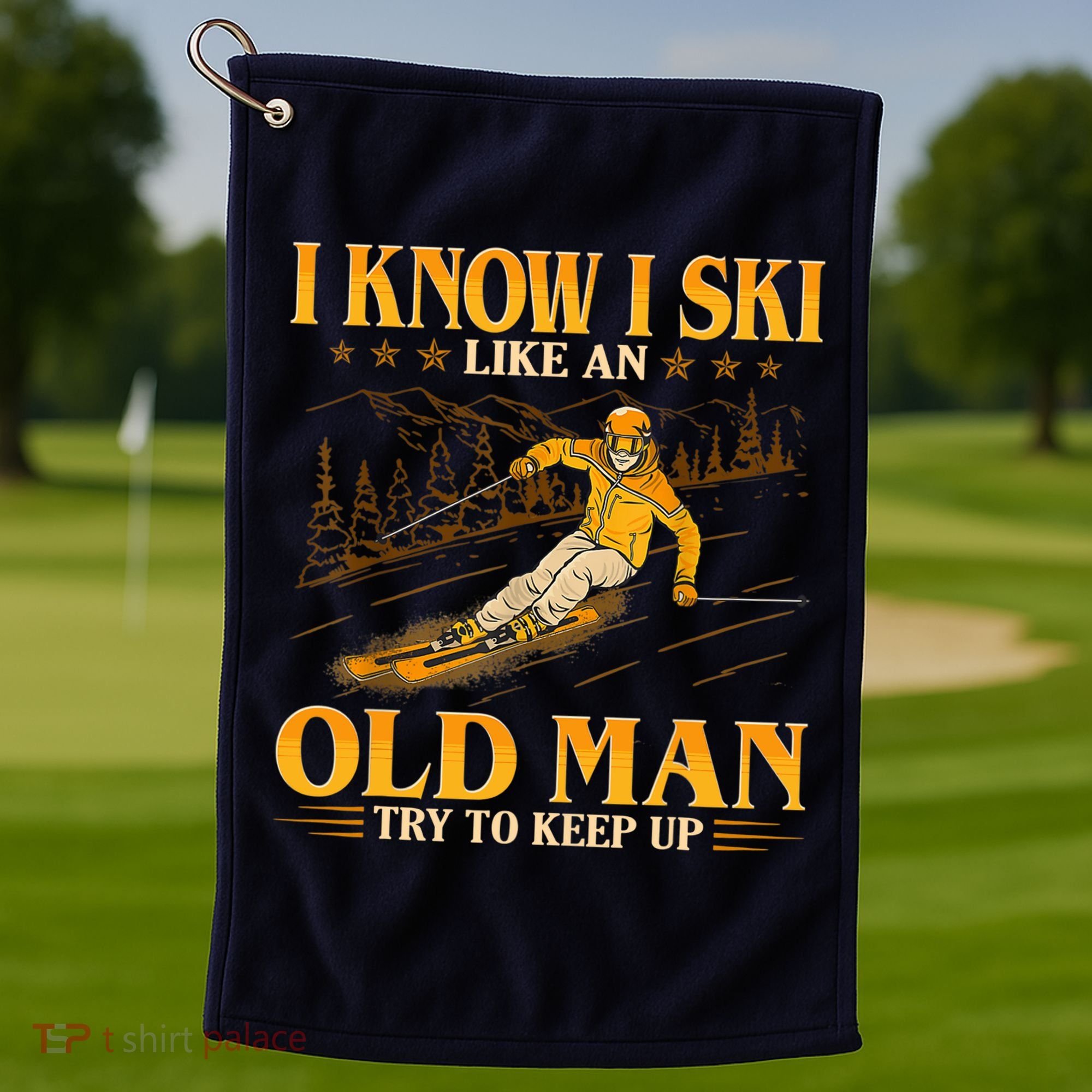I Know I Ski Like An Old Man Try To Keep Up Golf Towel