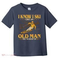 I Know I Ski Like An Old Man Try To Keep Up Toddler T-Shirt thumb 0