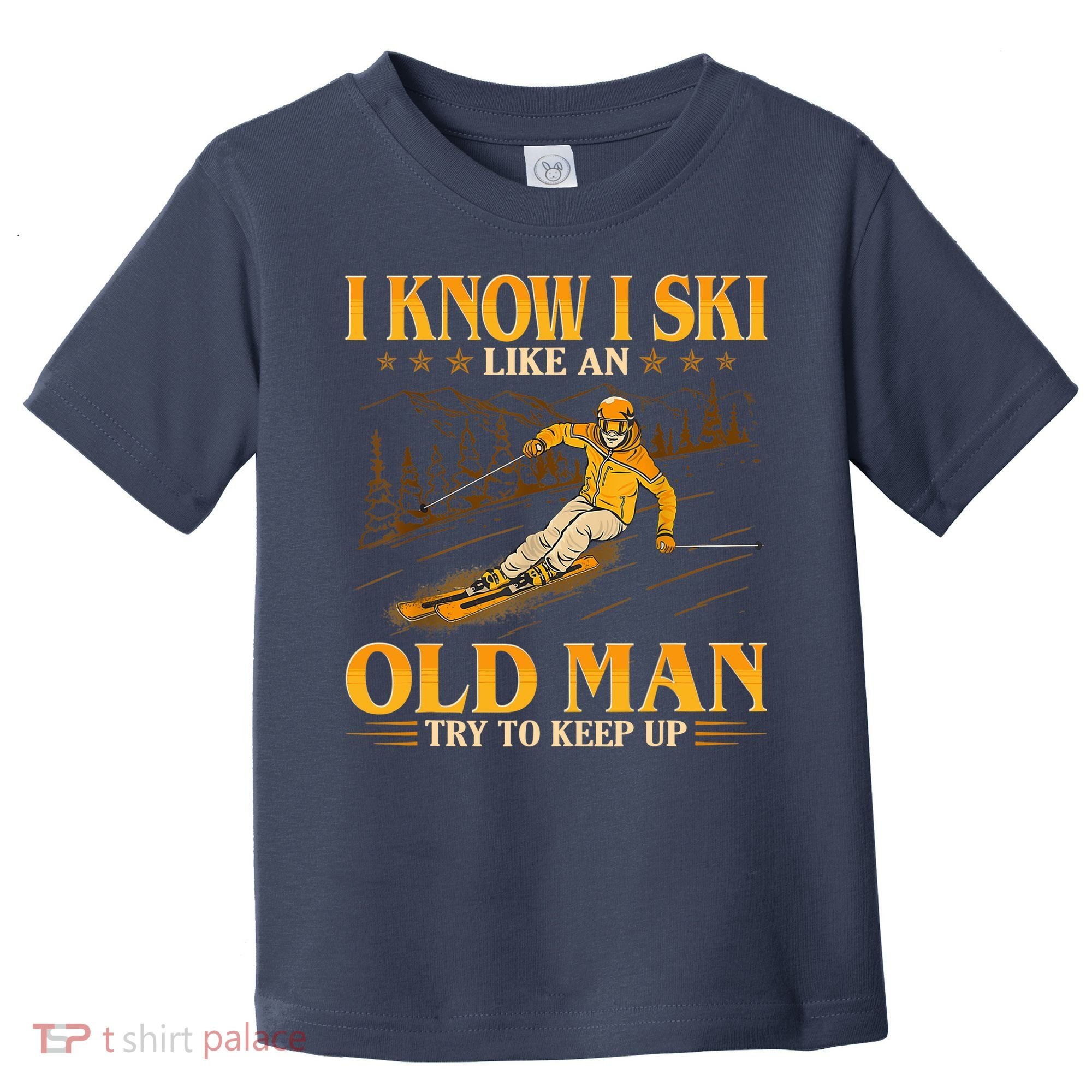I Know I Ski Like An Old Man Try To Keep Up Toddler T-Shirt