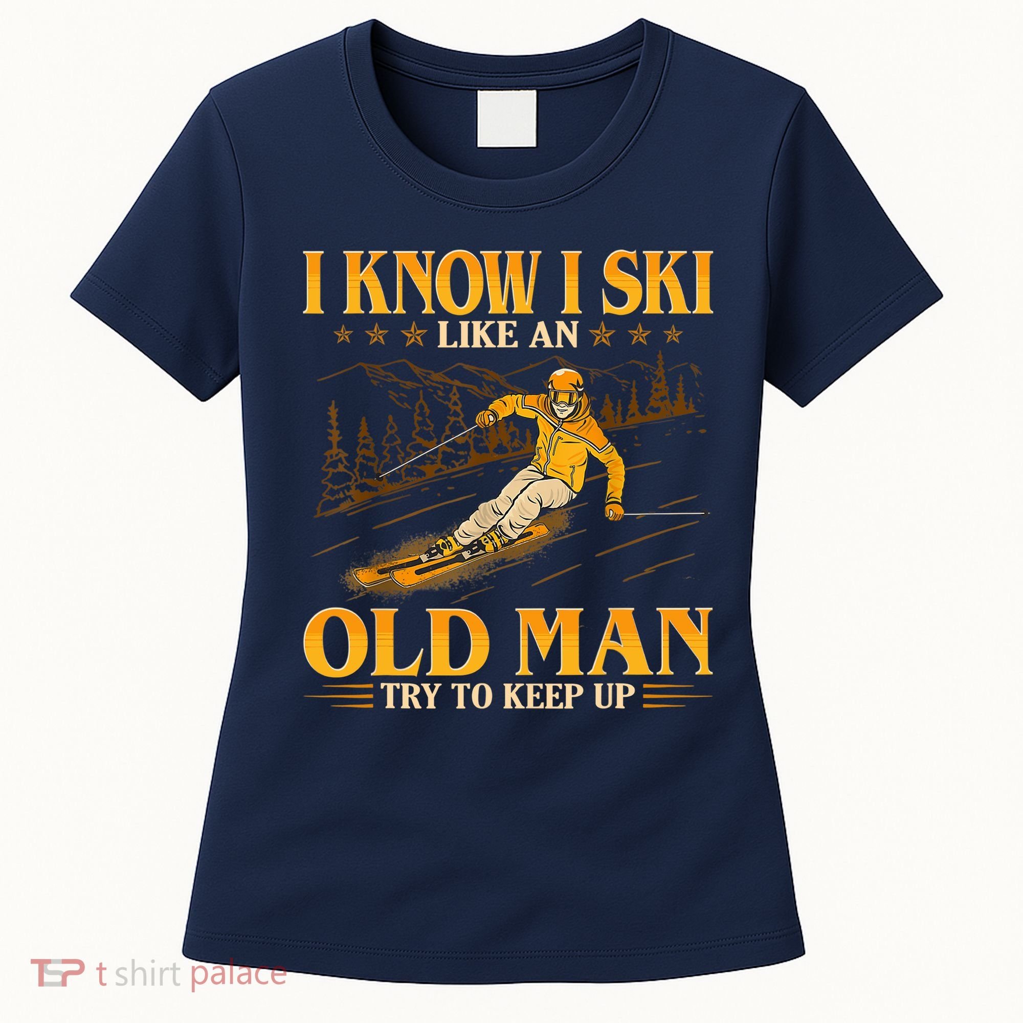I Know I Ski Like An Old Man Try To Keep Up Women's T-Shirt
