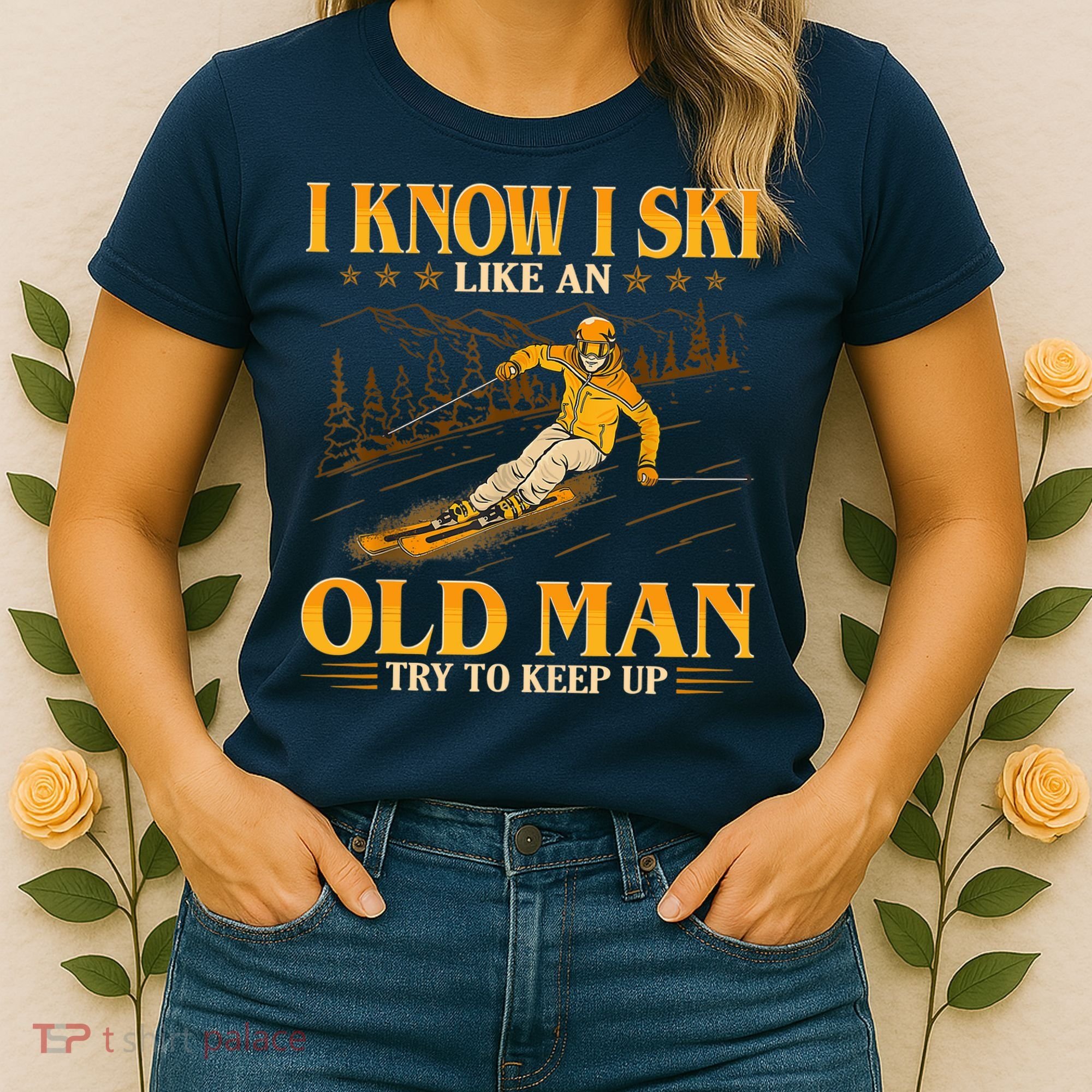 I Know I Ski Like An Old Man Try To Keep Up Women's T-Shirt