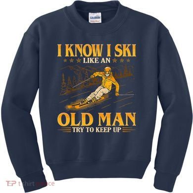 I Know I Ski Like An Old Man Try To Keep Up Kids Sweatshirt