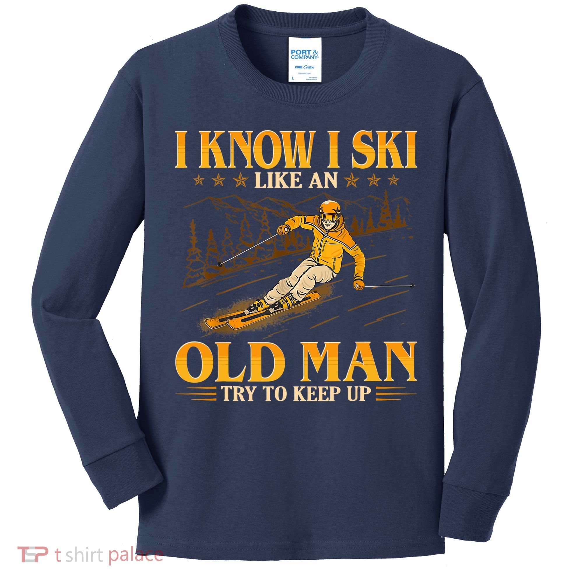 I Know I Ski Like An Old Man Try To Keep Up Kids Long Sleeve Shirt