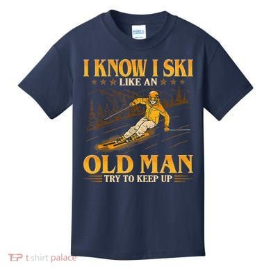 I Know I Ski Like An Old Man Try To Keep Up Kids T-Shirt