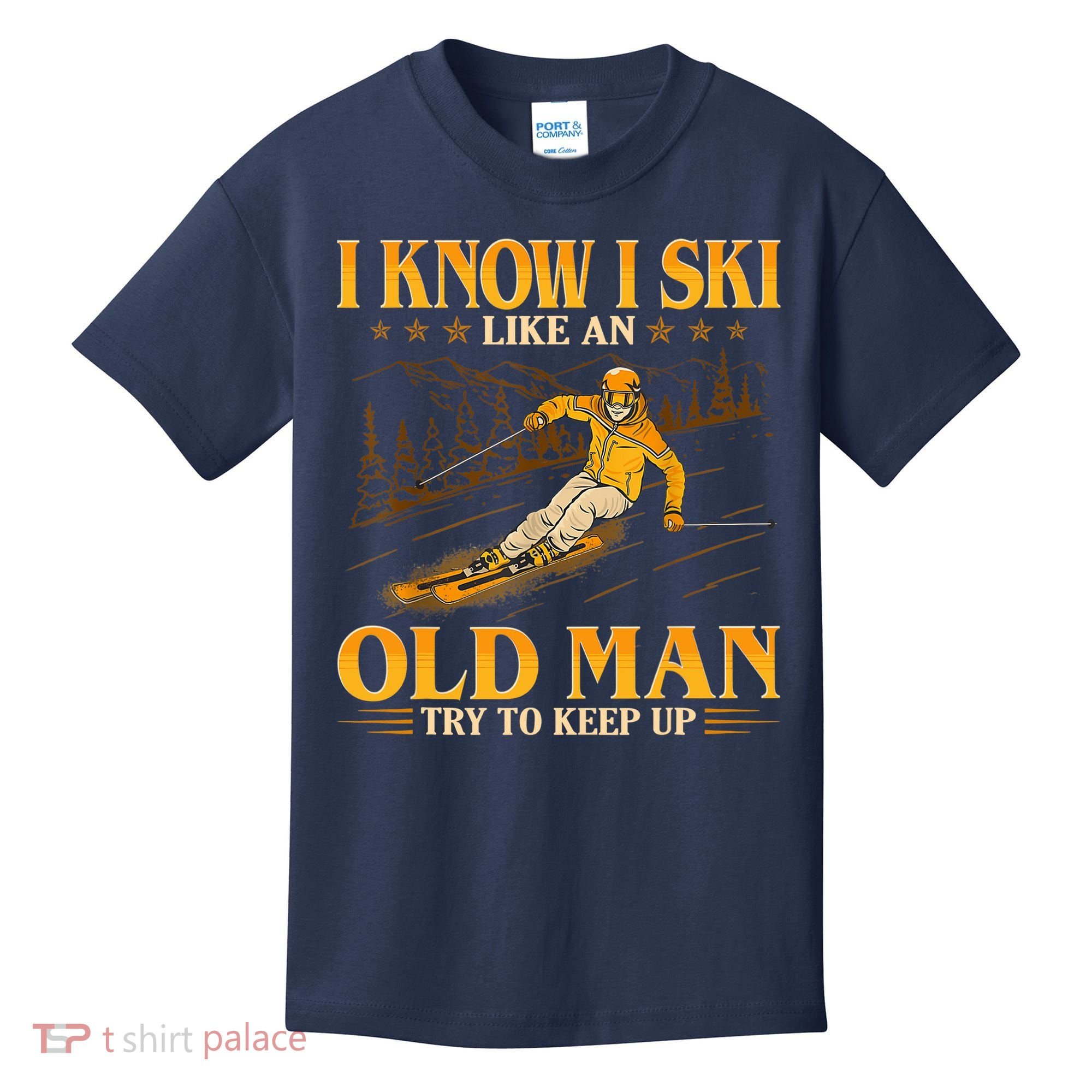 I Know I Ski Like An Old Man Try To Keep Up Kids T-Shirt