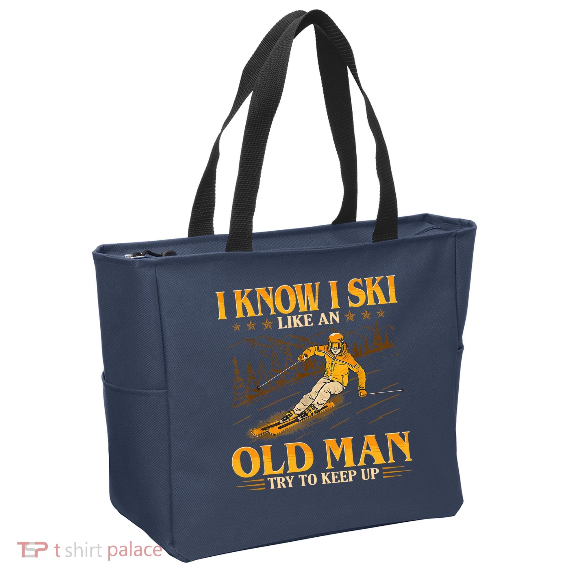 I Know I Ski Like An Old Man Try To Keep Up Tote Bag