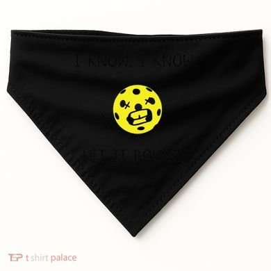 I Know I Know Let It Bounce Funny Pickleball Saying USA-Made Doggie Bandana