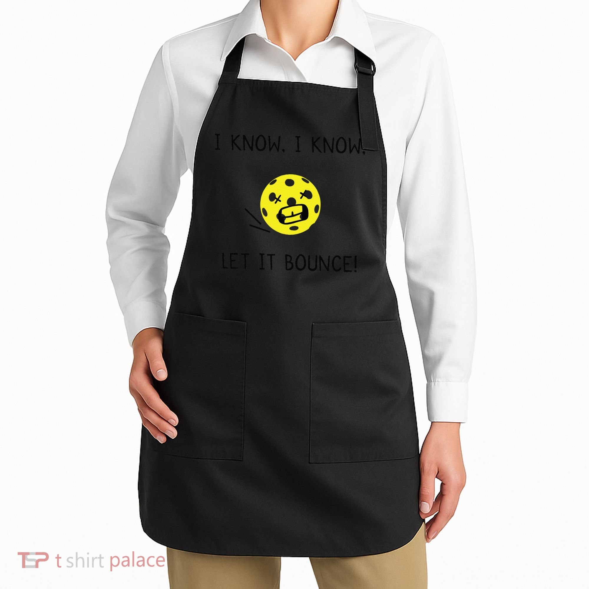 I Know I Know Let It Bounce Funny Pickleball Saying Apron