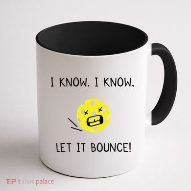 I Know I Know Let It Bounce Funny Pickleball Saying Coffee Mug back