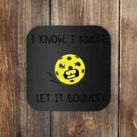 I Know I Know Let It Bounce Funny Pickleball Saying Coaster thumb 0