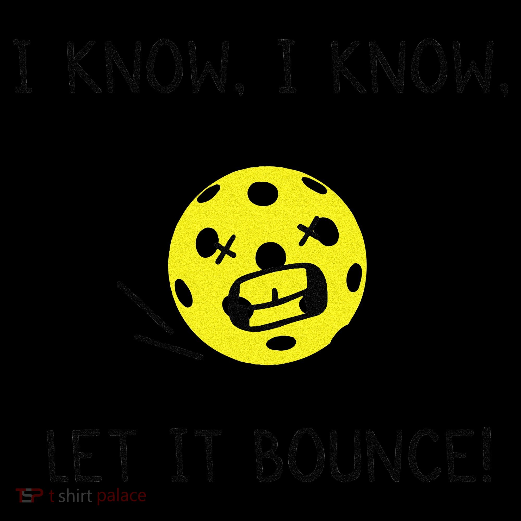 I Know I Know Let It Bounce Funny Pickleball Saying Women's Hoodie