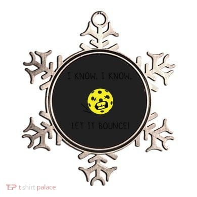 I Know I Know Let It Bounce Funny Pickleball Saying Ornament