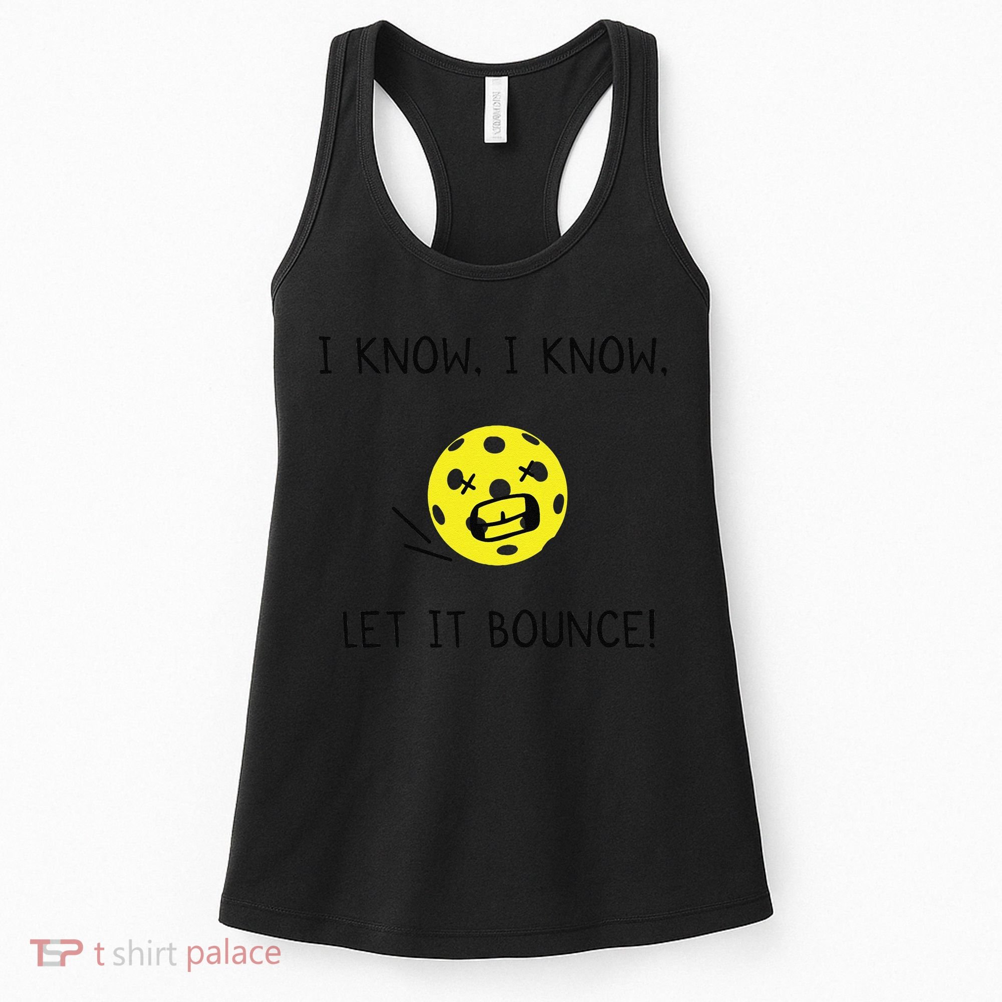 I Know I Know Let It Bounce Funny Pickleball Saying Women's Tank Top