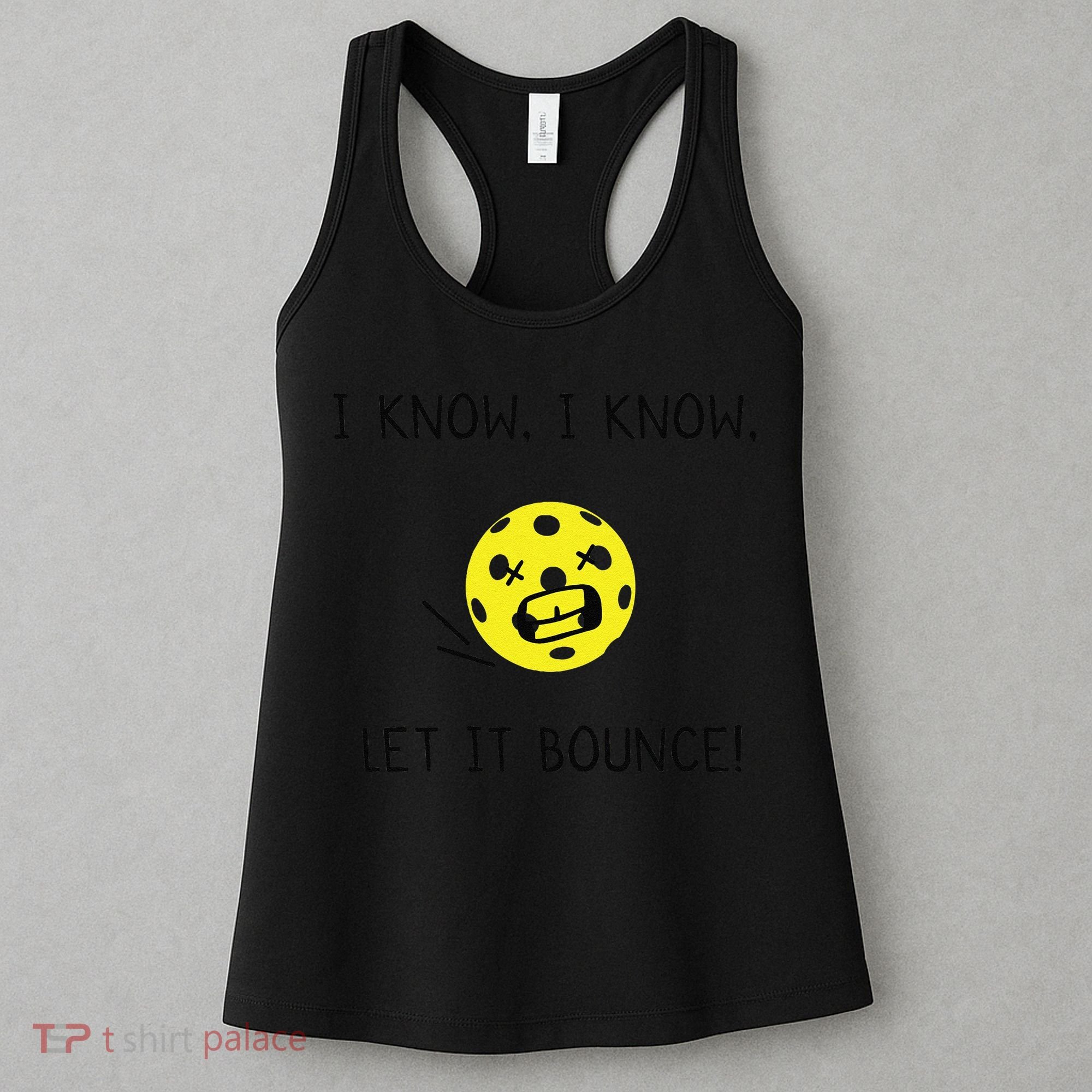 I Know I Know Let It Bounce Funny Pickleball Saying Women's Tank Top